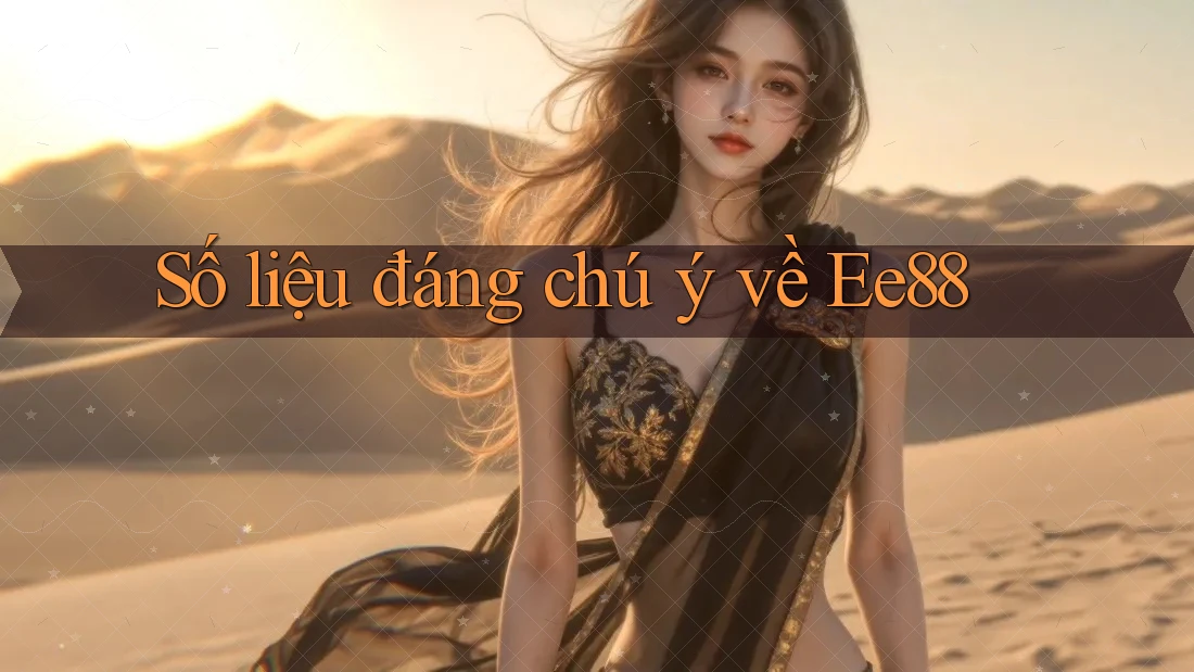 Số liệu đáng chú ý về Ee88 Số liệu đáng chú ý về Ee88