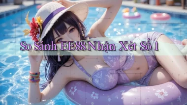 so sánh ee88 nhận xét số 1