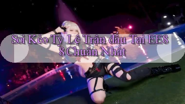 soi kèo tỷ lệ trận đấu tại ee88 chuẩn nhất