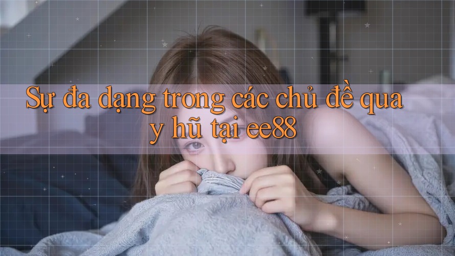 Sự đa dạng trong các chủ đề quay hũ tại ee88 Sự đa dạng trong các chủ đề quay hũ tại ee88