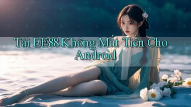 tải ee88 không mất tiền cho android
