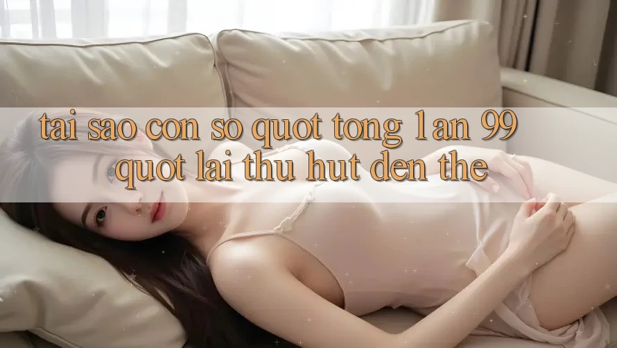 Tại sao con số " tổng 1 ăn 99" lại thu hút đến thế?