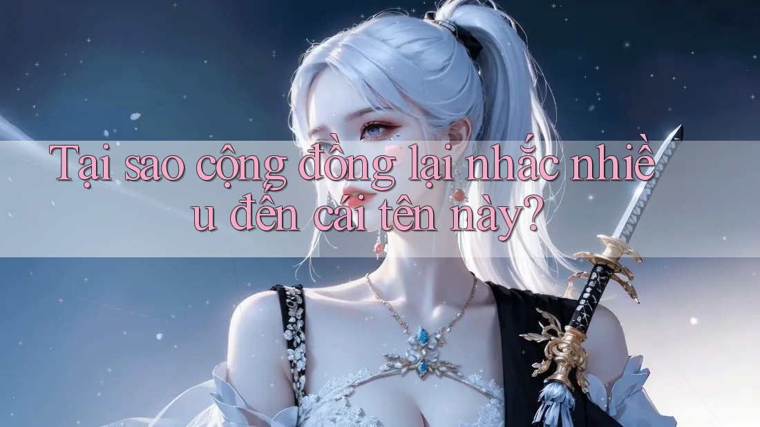 Tại sao cộng đồng lại nhắc nhiều đến cái tên này? Tại sao cộng đồng lại nhắc nhiều đến cái tên này?