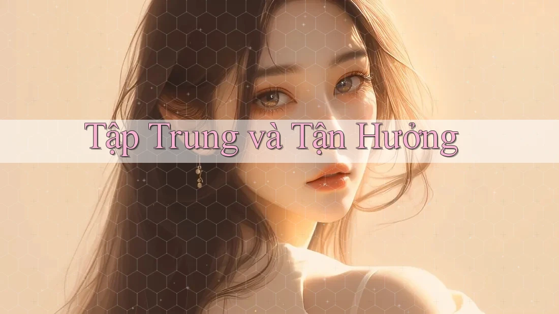 Tập Trung và Tận Hưởng Tập Trung và Tận Hưởng