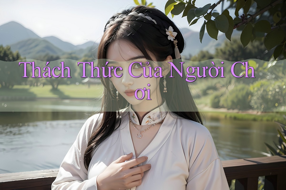 Thách Thức Của Người Chơi Thách Thức Của Người Chơi