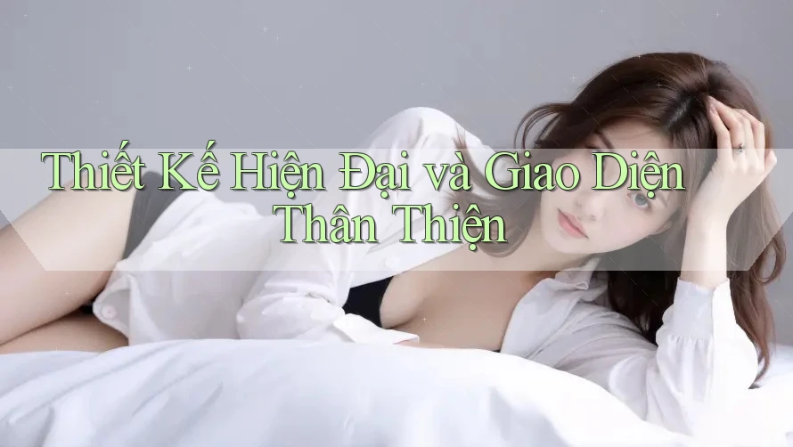 Thiết Kế Hiện Đại và Giao Diện Thân Thiện Thiết Kế Hiện Đại và Giao Diện Thân Thiện