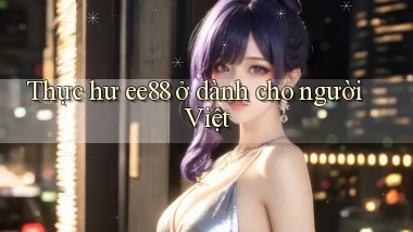 Thực hư ee88 ở dành cho người Việt