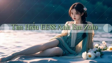 tìm hiểu ee88 anh em zalo