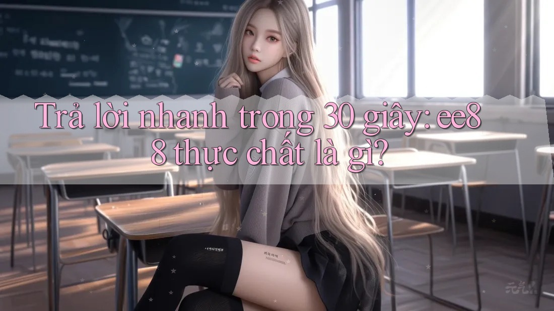 Trả lời nhanh trong 30 giây: ee88 thực chất là gì? Trả lời nhanh trong 30 giây: ee88 thực chất là gì?
