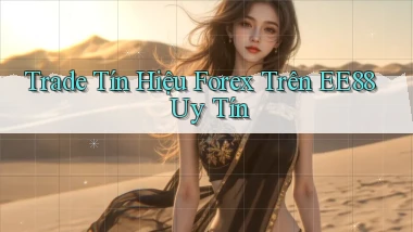 trade tín hiệu forex trên ee88 uy tín