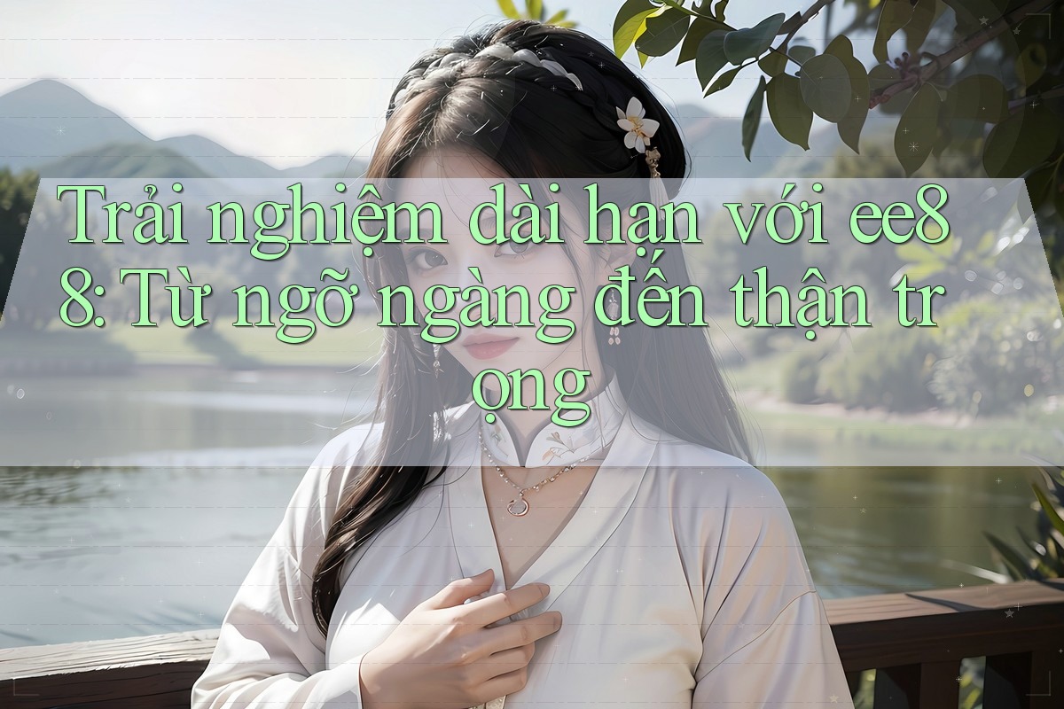 Trải nghiệm dài hạn với ee88: Từ ngỡ ngàng đến thận trọng Trải nghiệm dài hạn với ee88: Từ ngỡ ngàng đến thận trọng