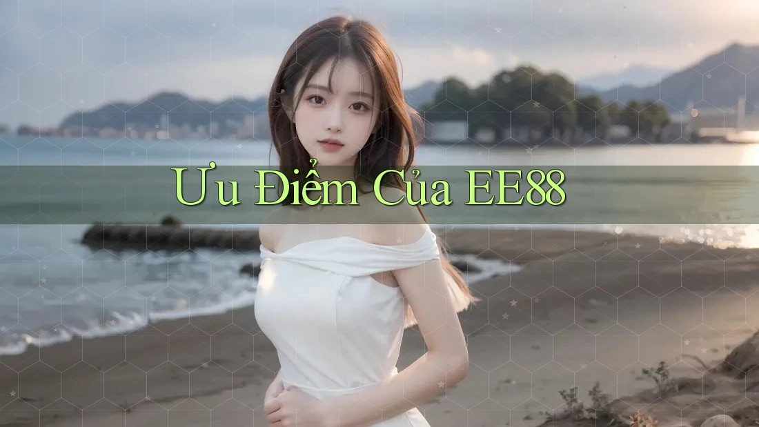 Ưu Điểm Của EE88 Ưu Điểm Của EE88