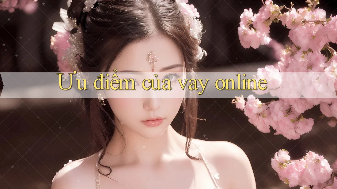 Ưu điểm của vay online Ưu điểm của vay online