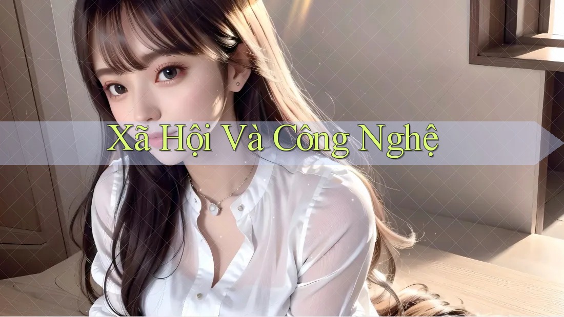 Xã Hội Và Công Nghệ Xã Hội Và Công Nghệ