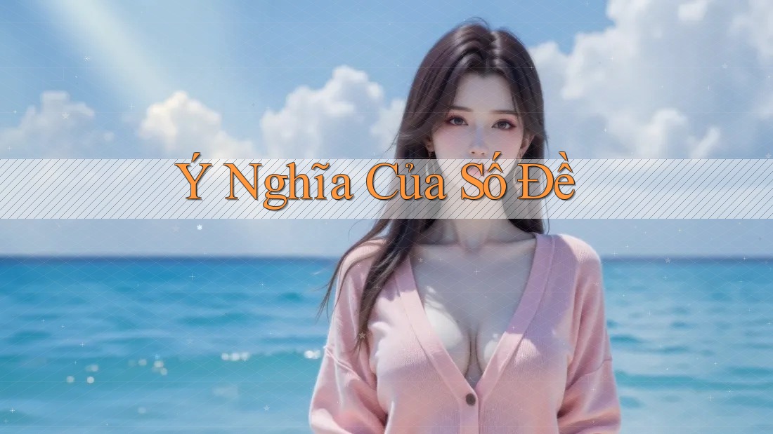 Ý Nghĩa Của Số Đề Ý Nghĩa Của Số Đề